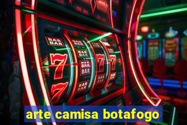 arte camisa botafogo